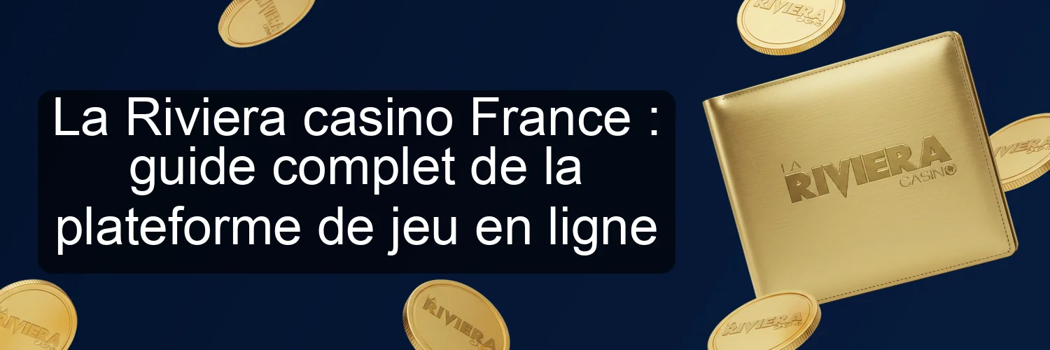 La Riviera casino France : guide complet de la plateforme de jeu en ligne