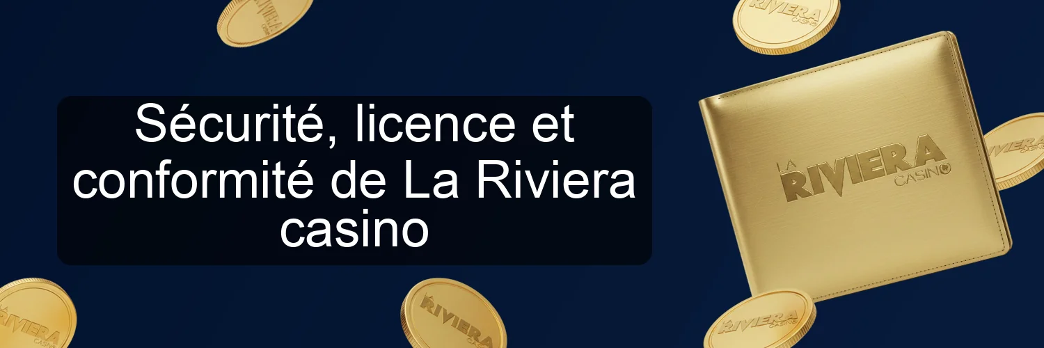 Sécurité, licence et conformité de La Riviera casino